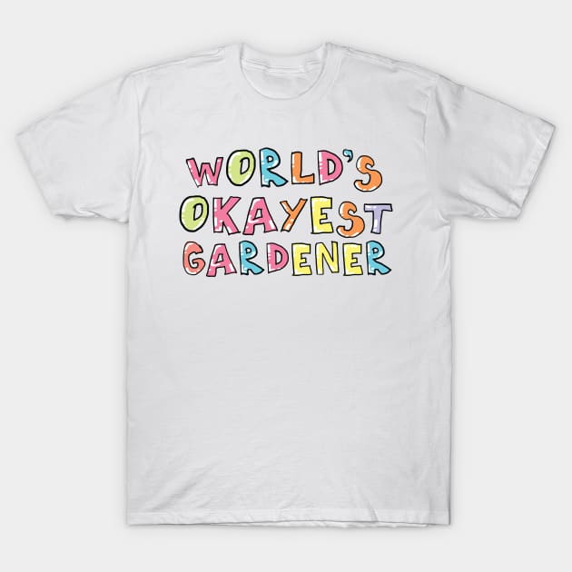 World's Okayest Gardener Gift Idea T-Shirt by BetterManufaktur